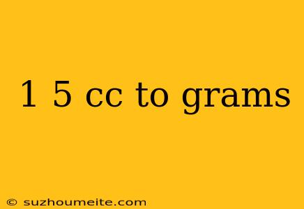 1 5 Cc To Grams