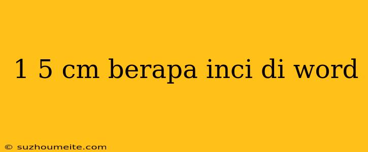 1 5 Cm Berapa Inci Di Word