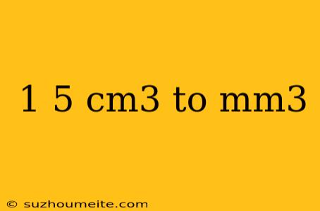 1 5 Cm3 To Mm3