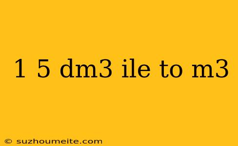 1 5 Dm3 Ile To M3