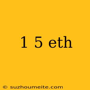 1 5 Eth