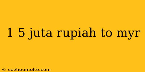 1 5 Juta Rupiah To Myr