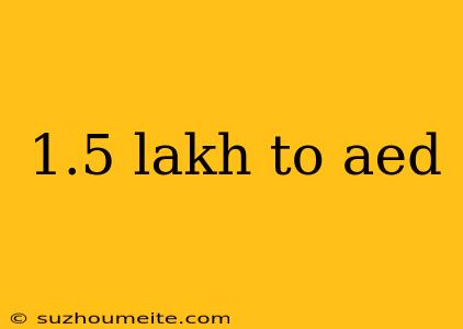 1.5 Lakh To Aed