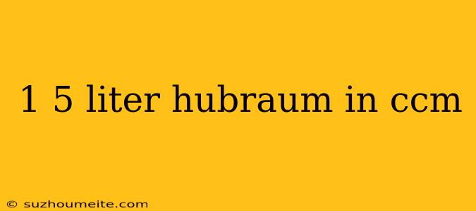 1 5 Liter Hubraum In Ccm