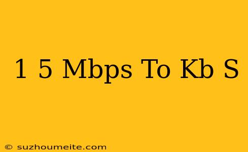 1 5 Mbps To Kb/s