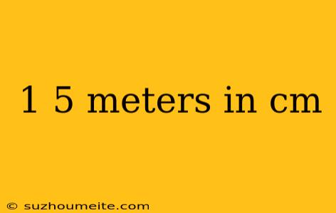 1 5 Meters In Cm