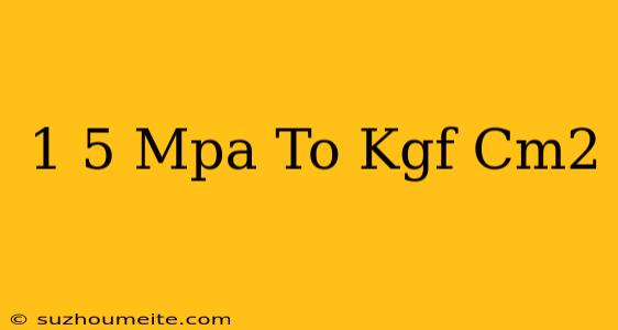 1 5 Mpa To Kgf/cm2