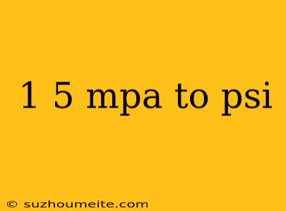 1 5 Mpa To Psi