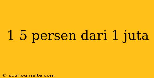 1 5 Persen Dari 1 Juta