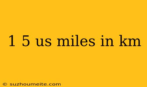 1 5 Us Miles In Km