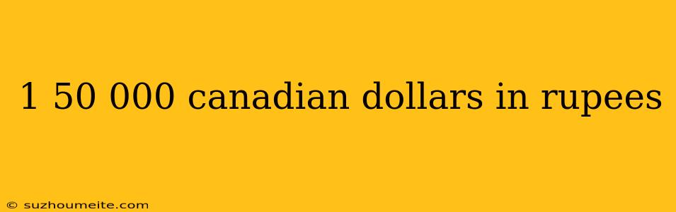 1 50 000 Canadian Dollars In Rupees