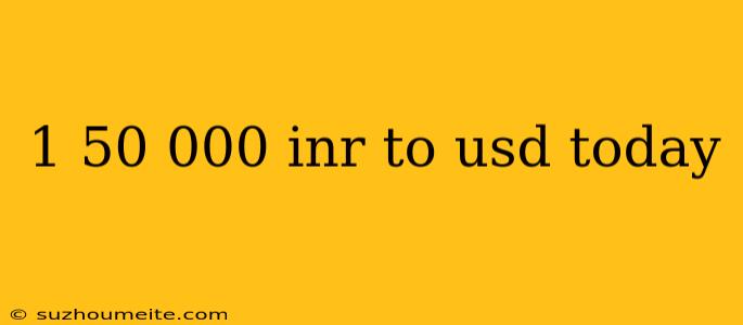 1 50 000 Inr To Usd Today