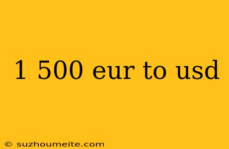 1 500 Eur To Usd