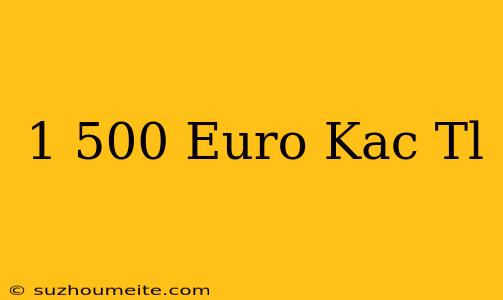 1 500 Euro Kaç Tl