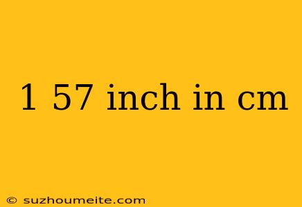 1 57 Inch In Cm