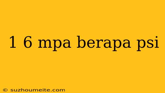 1 6 Mpa Berapa Psi