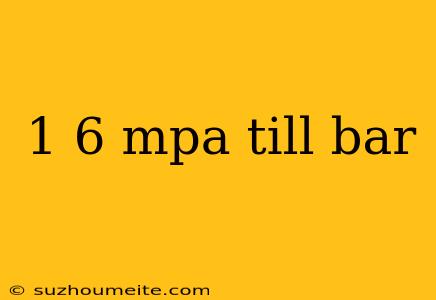 1 6 Mpa Till Bar