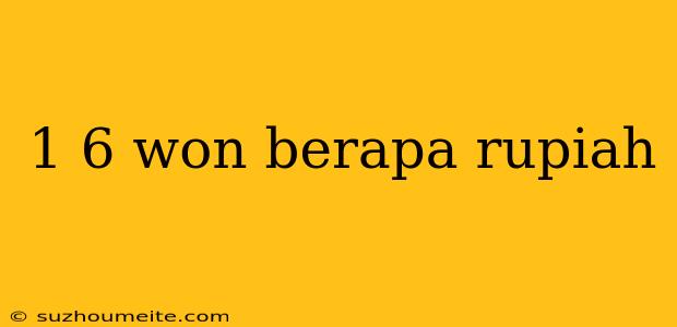 1 6 Won Berapa Rupiah