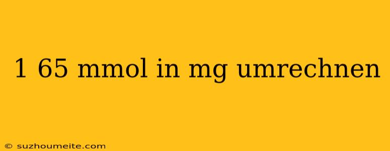 1 65 Mmol In Mg Umrechnen