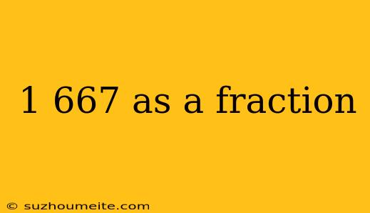 1 667 As A Fraction