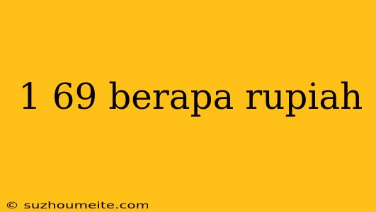 1 69 Berapa Rupiah