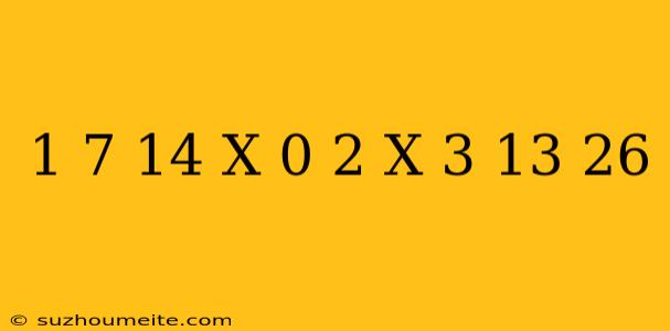 1 7/14 X 0 2 X 3 13/26