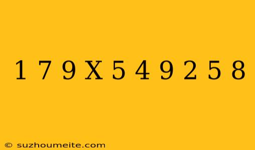 1 7/9 X = 5 4/9 2 5/8