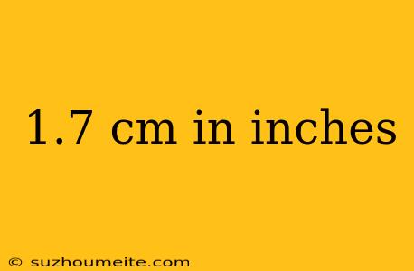 1.7 Cm In Inches