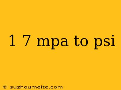 1 7 Mpa To Psi