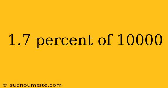 1.7 Percent Of 10000