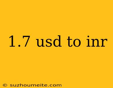 1.7 Usd To Inr