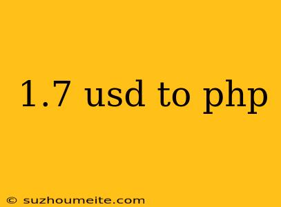 1.7 Usd To Php