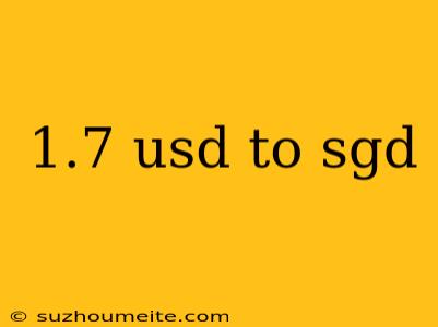 1.7 Usd To Sgd