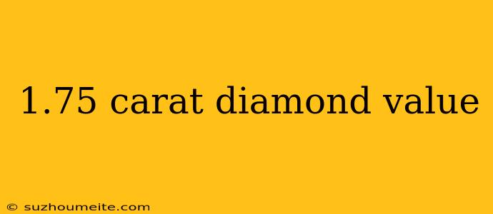 1.75 Carat Diamond Value