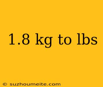 1.8 Kg To Lbs