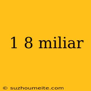 1 8 Miliar