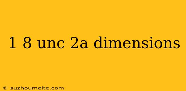 1 8 Unc 2a Dimensions