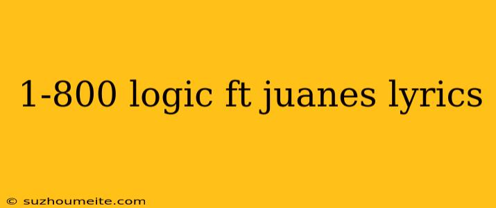 1-800 Logic Ft Juanes Lyrics