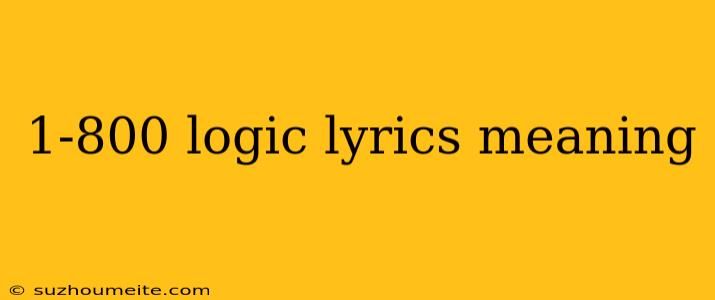 1-800 Logic Lyrics Meaning