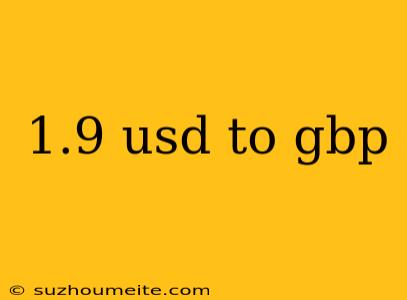 1.9 Usd To Gbp