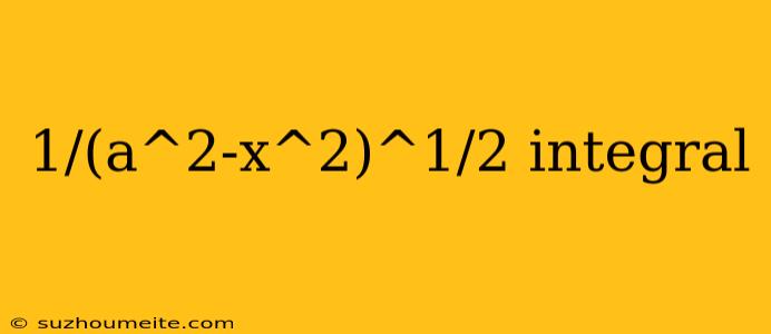 1/(a^2-x^2)^1/2 Integral