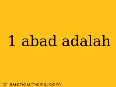 1 Abad Adalah