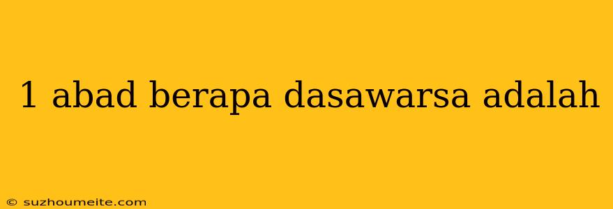 1 Abad Berapa Dasawarsa Adalah