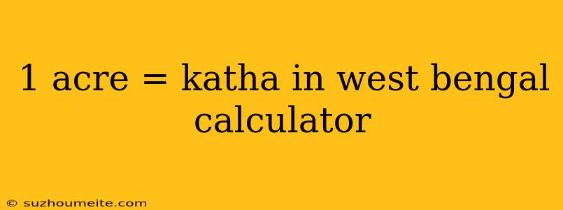 1 Acre = Katha In West Bengal Calculator