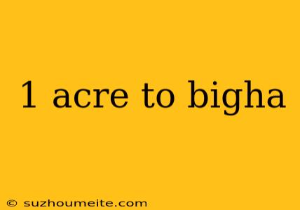 1 Acre To Bigha