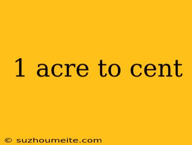 1 Acre To Cent