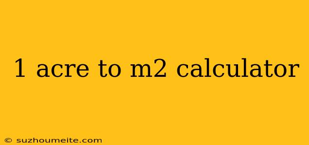 1 Acre To M2 Calculator