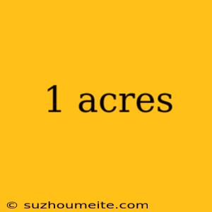 1 Acres