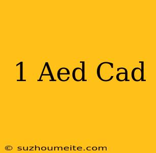 1 Aed = Cad