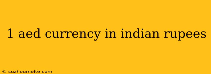 1 Aed Currency In Indian Rupees